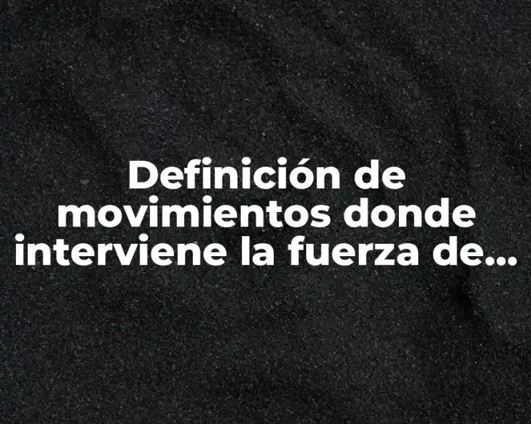 Definición de movimientos donde interviene la fuerza de gravedad