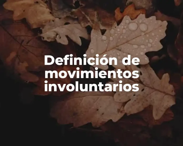 Definición de movimientos involuntarios
