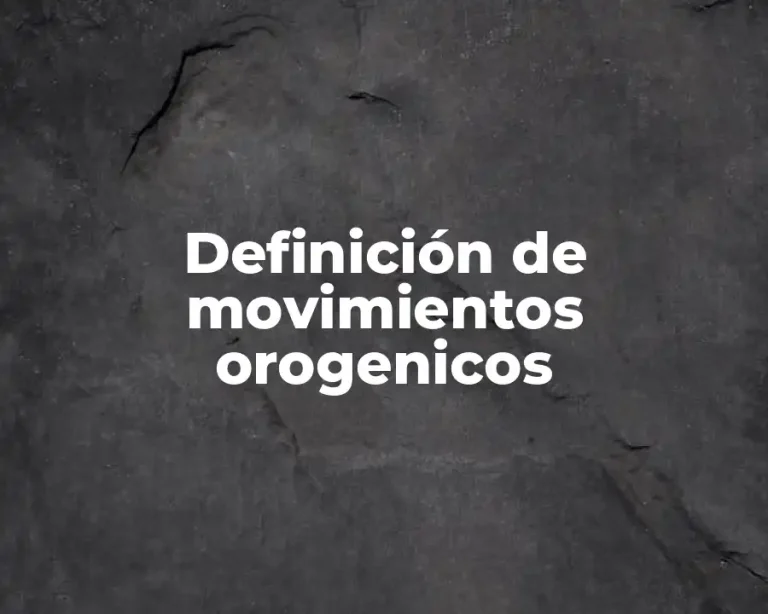 Definición de movimientos orogenicos