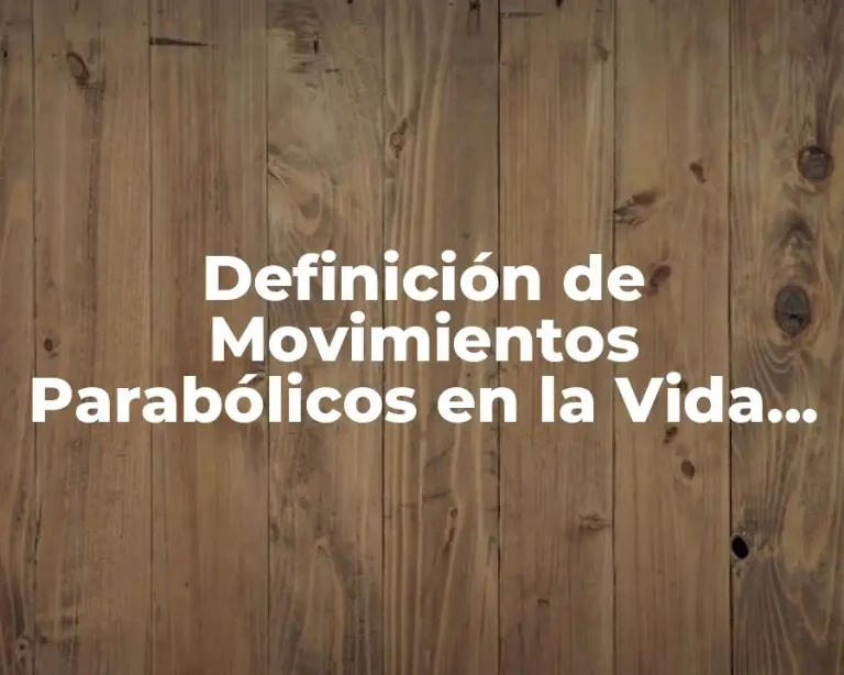 Definición de Movimientos Parabólicos en la Vida Cotidiana