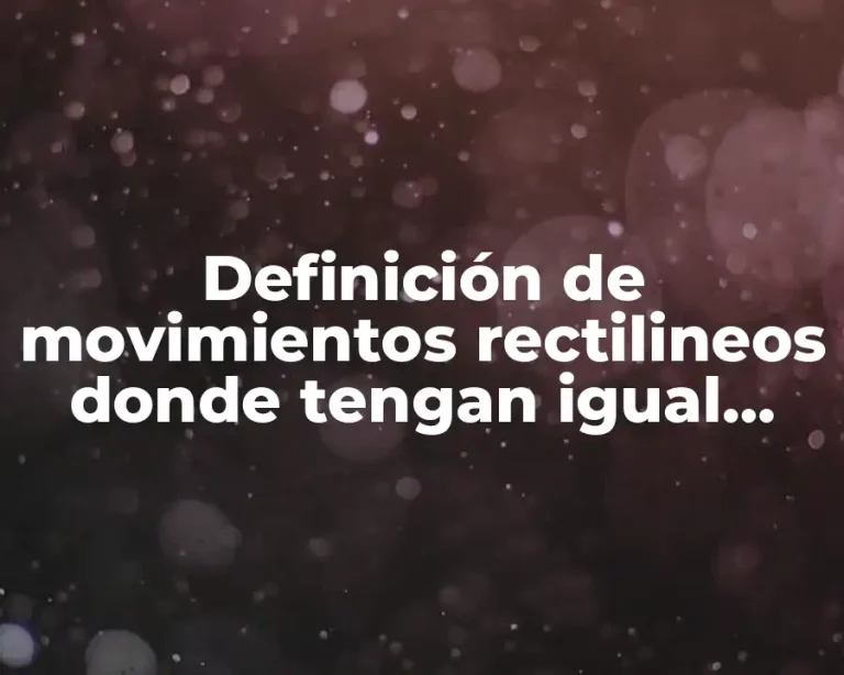 Definición de movimientos rectilineos donde tengan igual dirección