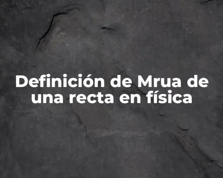 Definición de Mrua de una recta en física