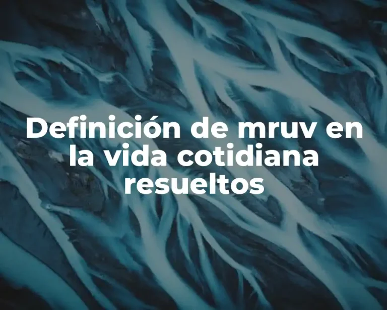 Definición de mruv en la vida cotidiana resueltos