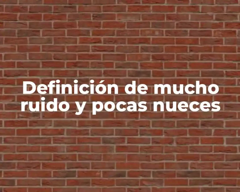 Definición de mucho ruido y pocas nueces