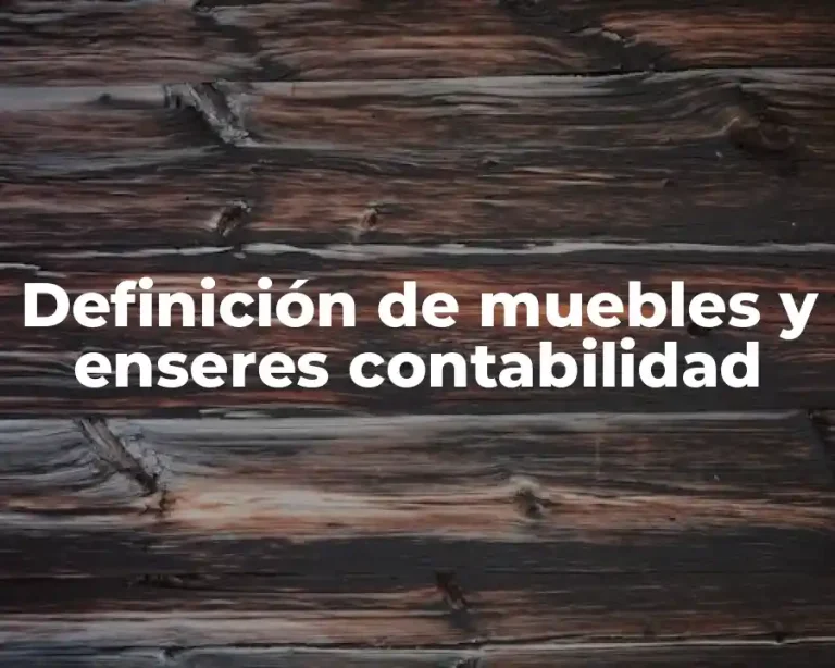 Definición de muebles y enseres contabilidad