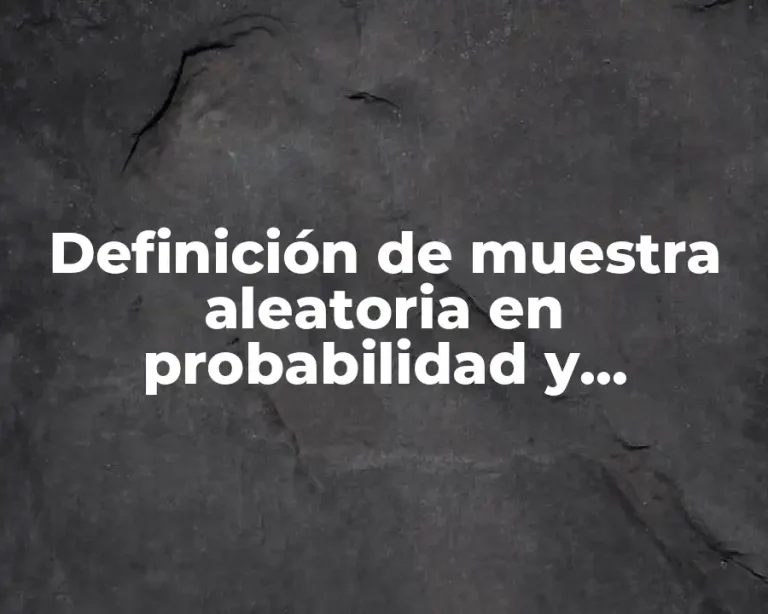 Definición de muestra aleatoria en probabilidad y estadística