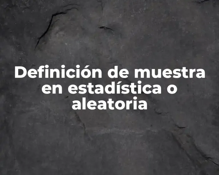 Definición de muestra en estadística o aleatoria