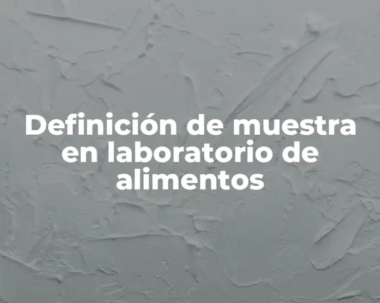 Definición de muestra en laboratorio de alimentos