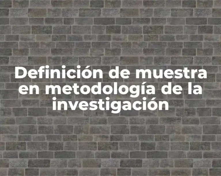Definición de muestra en metodología de la investigación