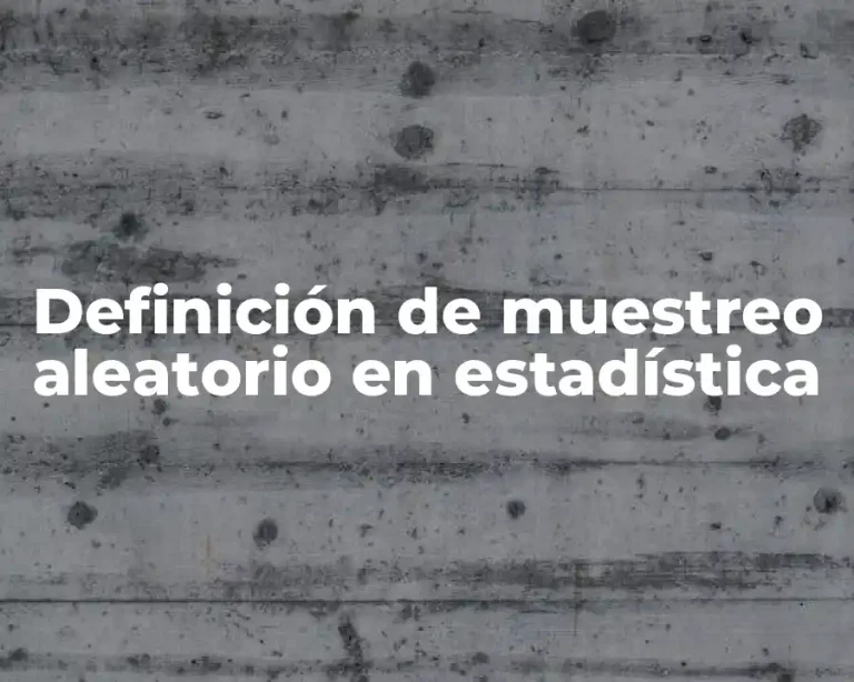 Definición de muestreo aleatorio en estadística