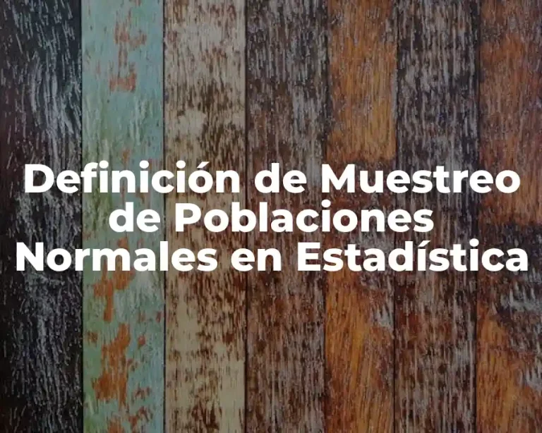 Definición de Muestreo de Poblaciones Normales en Estadística