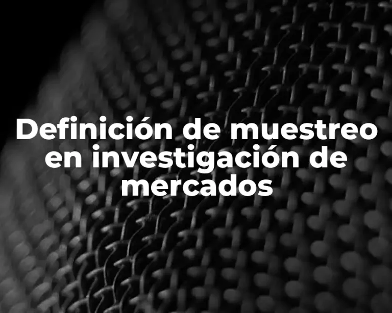 Definición de muestreo en investigación de mercados