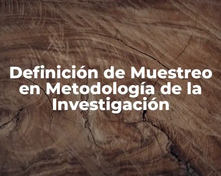 Definición de Muestreo en Metodología de la Investigación