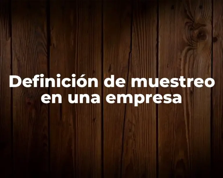 Definición de muestreo en una empresa