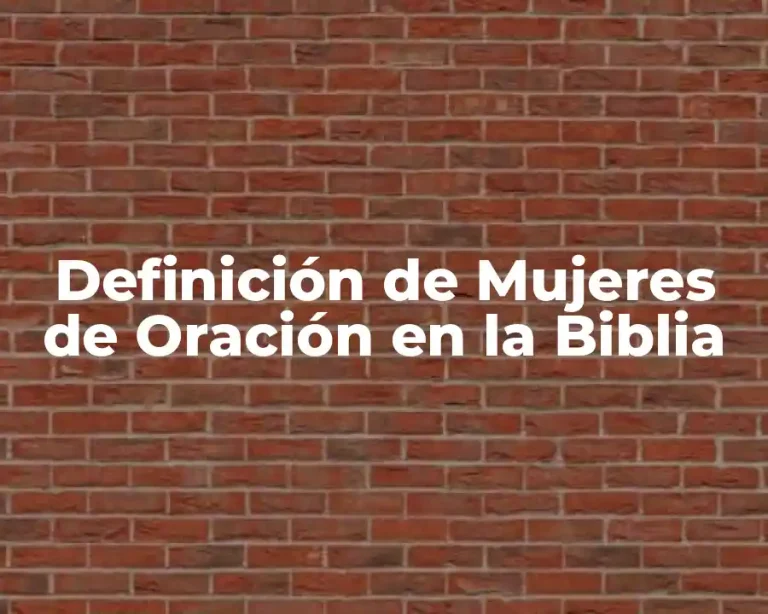 Definición de Mujeres de Oración en la Biblia