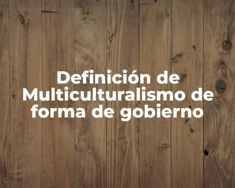 Definición de Multiculturalismo de forma de gobierno