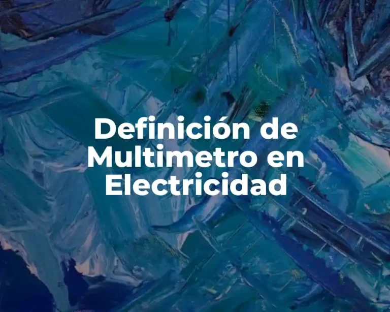 Definición de Multimetro en Electricidad