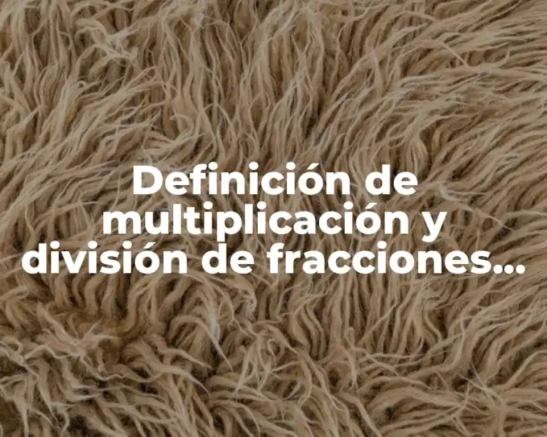 Definición de multiplicación y división de fracciones positivas