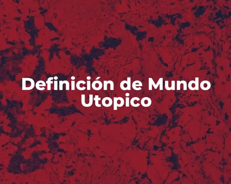 Definición de Mundo Utopico