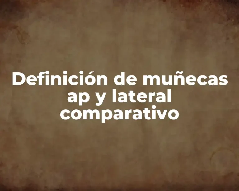 Definición de muñecas ap y lateral comparativo