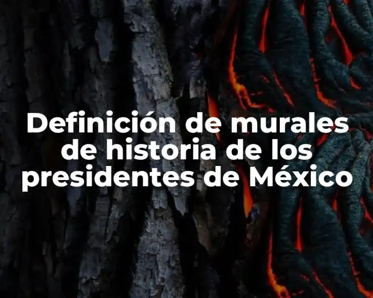 Definición de murales de historia de los presidentes de México