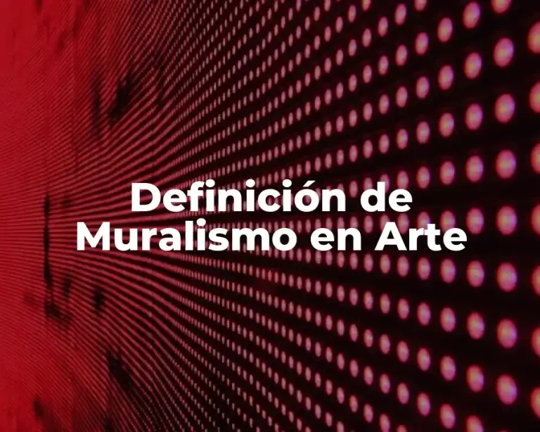 Definición de Muralismo en Arte