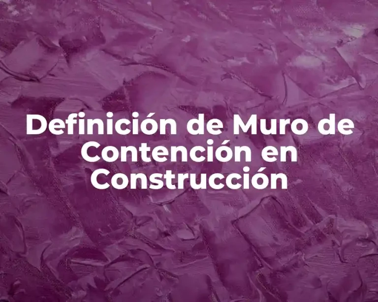 Definición de Muro de Contención en Construcción