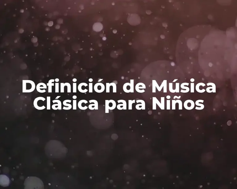 Definición de Música Clásica para Niños