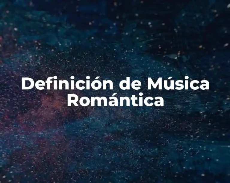 Definición de Música Romántica