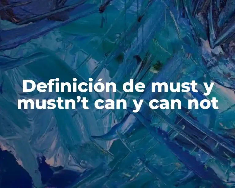 Definición de must y mustn’t can y can not