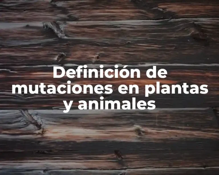 Definición de mutaciones en plantas y animales