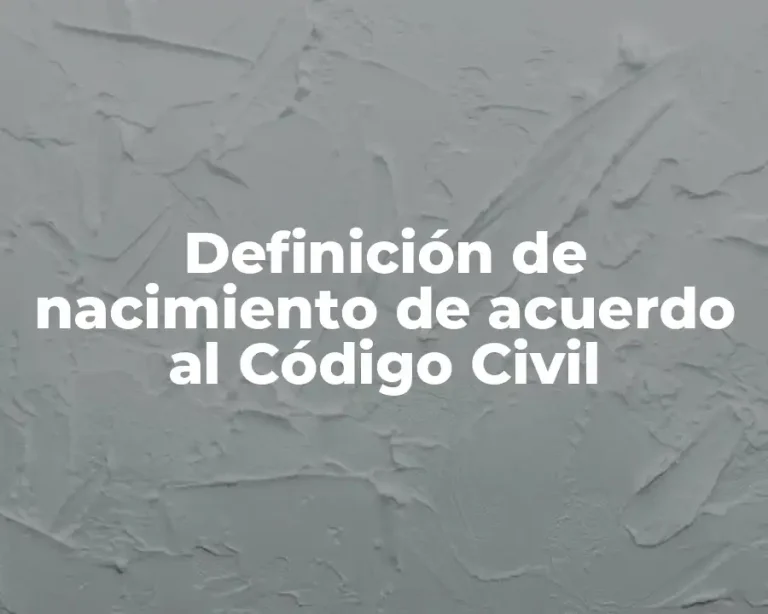 Definición de nacimiento de acuerdo al Código Civil