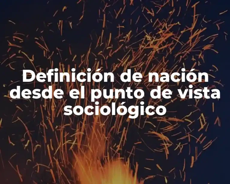 Definición de nación desde el punto de vista sociológico