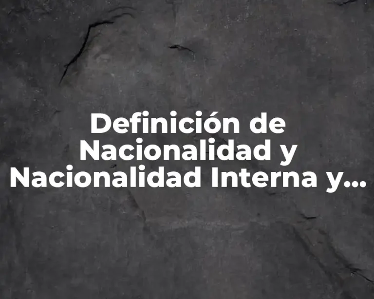 Definición de Nacionalidad y Nacionalidad Interna y Externa