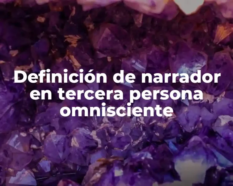 Definición de narrador en tercera persona omnisciente