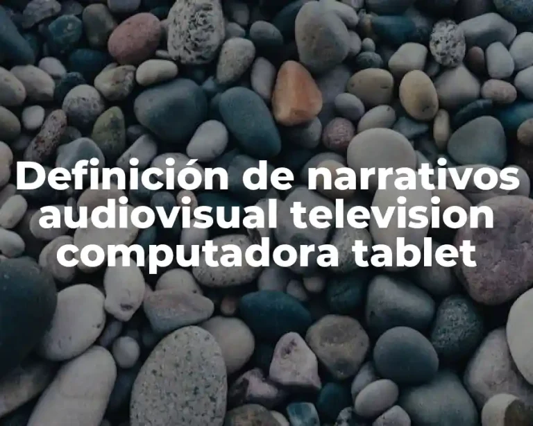 Definición de narrativos audiovisual television computadora tablet