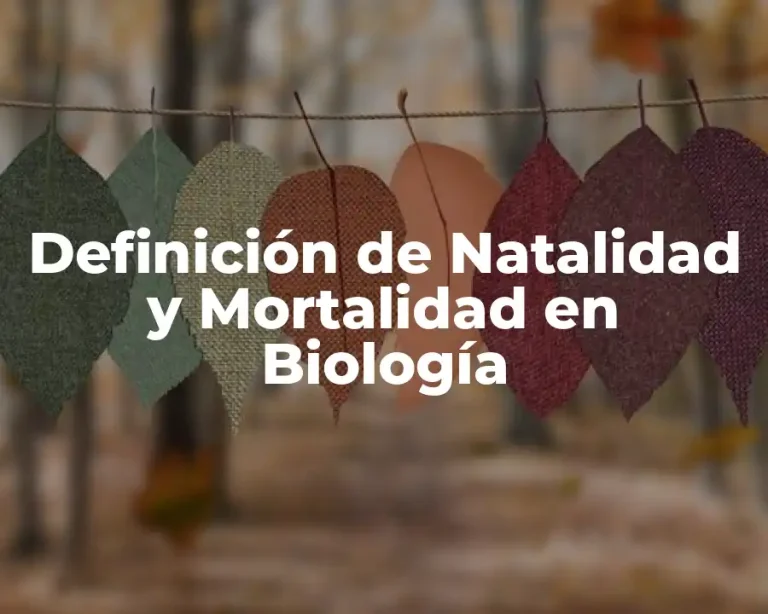 Definición de Natalidad y Mortalidad en Biología