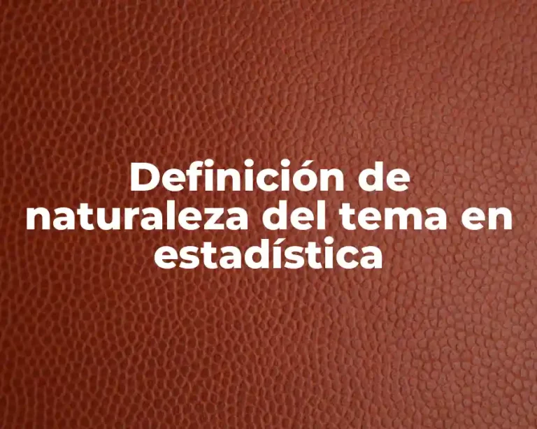 Definición de naturaleza del tema en estadística