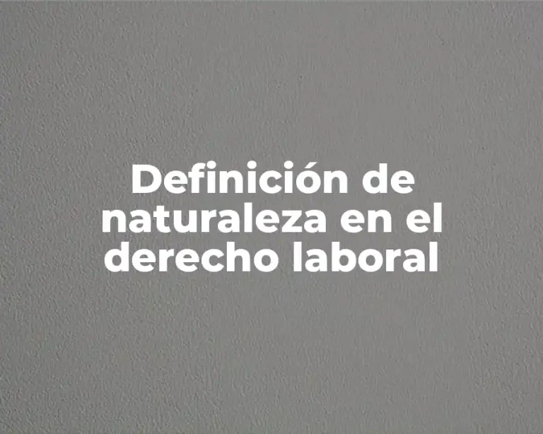 Definición de naturaleza en el derecho laboral