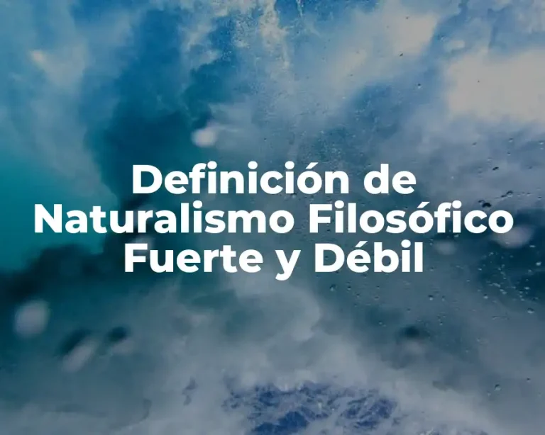 Definición de Naturalismo Filosófico Fuerte y Débil