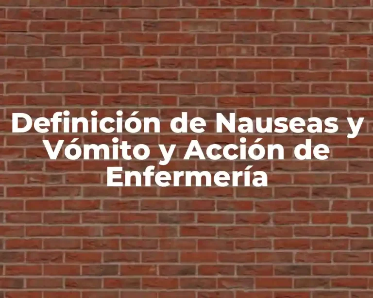 Definición de Nauseas y Vómito y Acción de Enfermería