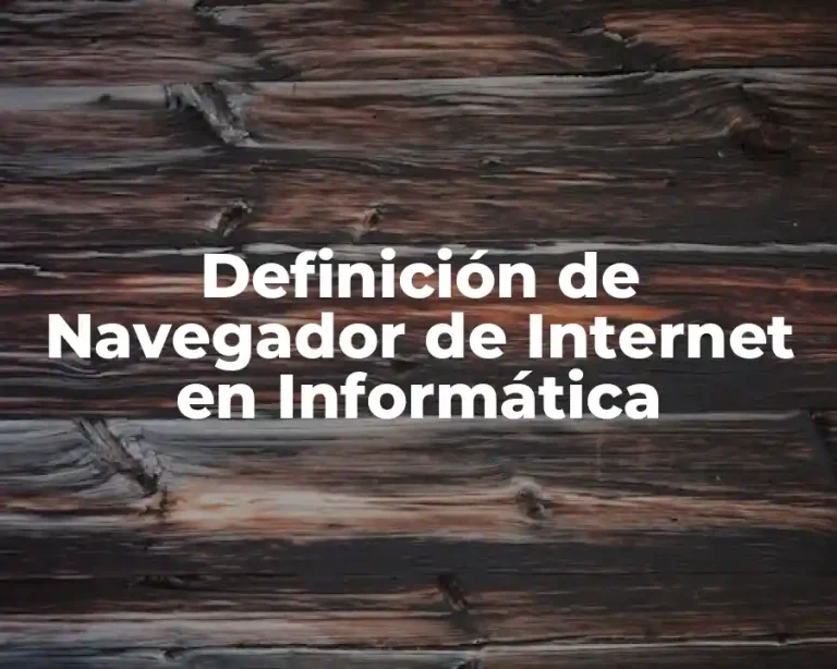 Definición de Navegador de Internet en Informática