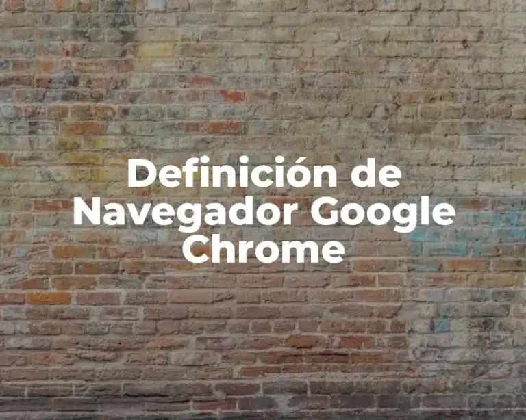 Definición de Navegador Google Chrome