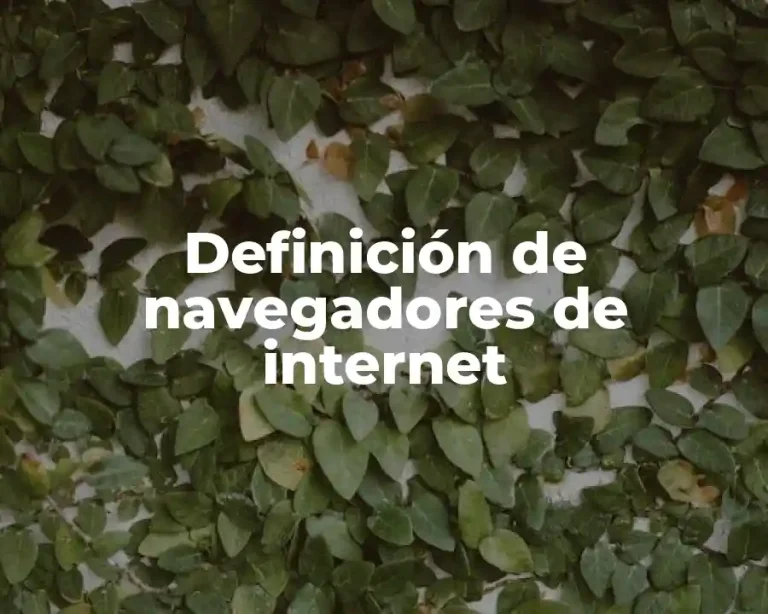 Definición de navegadores de internet