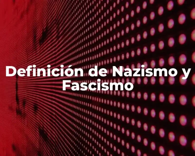 Definición de Nazismo y Fascismo