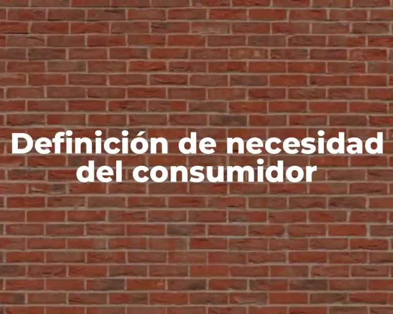 Definición de necesidad del consumidor