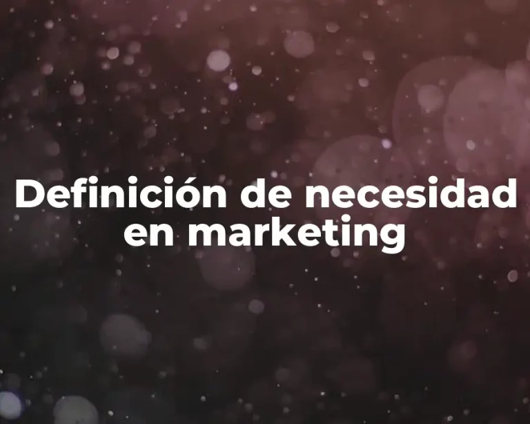 Definición de necesidad en marketing