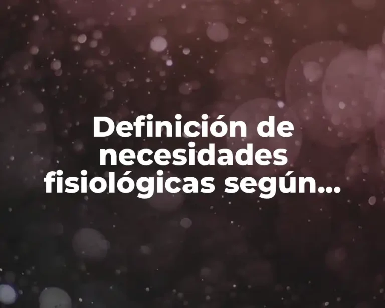 Definición de necesidades fisiológicas según Maslow