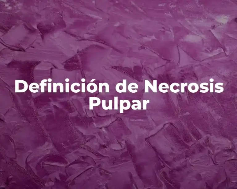 Definición de Necrosis Pulpar
