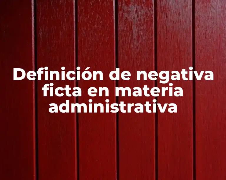 Definición de negativa ficta en materia administrativa